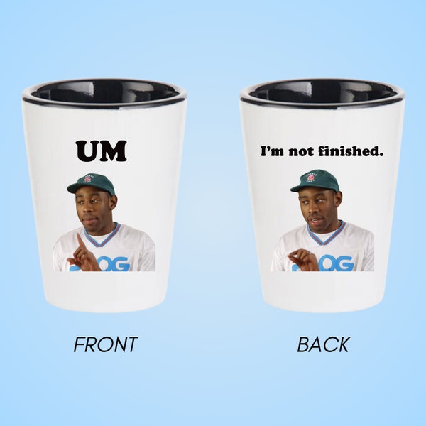 Tyler the Creator I'm Not Finished Shot Glass | Greatest Cooking Show of All Time, Funny Shot Glasses, Odd Future, Flog Gnaw, Meme, Gift