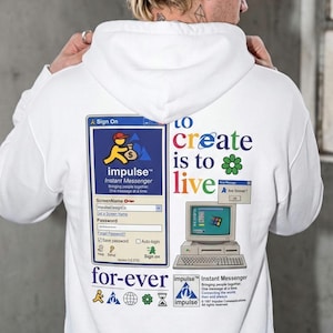 May include: A white hooded sweatshirt featuring a graphic print on the back. The design includes a vintage instant messenger sign-on window, a desktop computer illustration, and the text "to create is to live for-ever" with various icons.