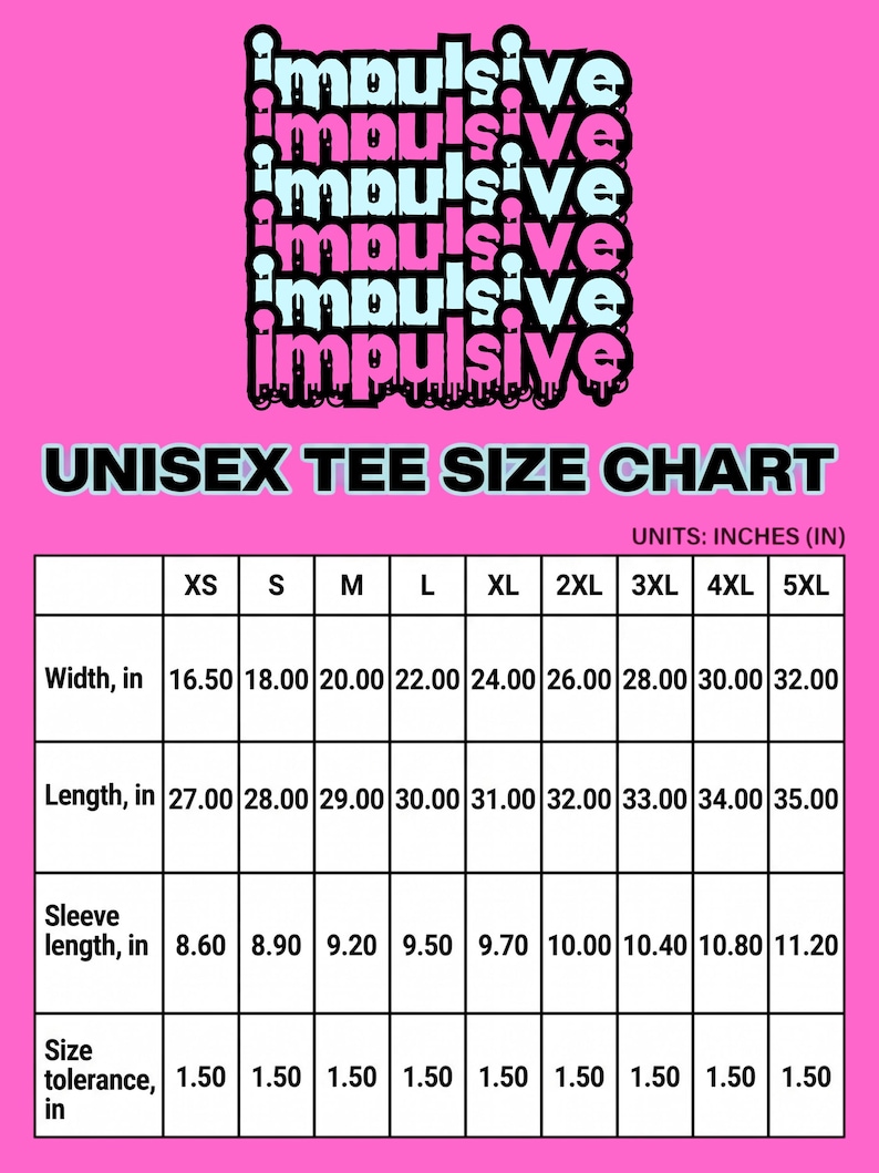 Puede incluir: Una tabla de tallas de camiseta unisex sobre fondo rosa con el texto IMPULSIVE en una fuente que parece gotear. La tabla detalla el ancho, largo, largo de manga y tolerancia de talla en pulgadas para tallas de la XS a la 5XL.