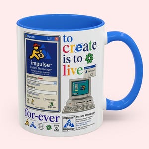 May include: A white ceramic mug with a bright blue interior and handle. The exterior features a 1990s-style computer interface graphic with the text "to create is to live for-ever" and "impulse Instant Messenger" along with various icons.