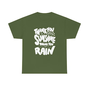 Thank you for Sunshine, Thank you for Rain Tshirt - Positive Saying