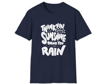 Thank you for Sunshine, Thank you for Rain Tshirt - Positive Saying