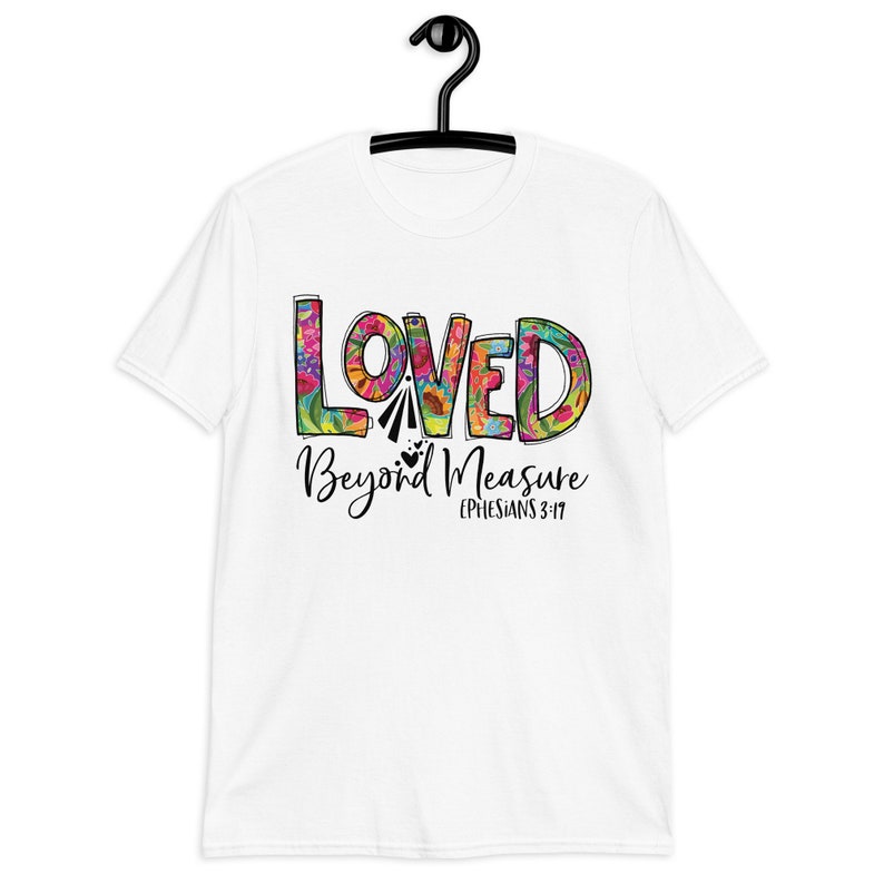 Chirstian T-Shirt, Loved Beyond Measure, Ephesians 3:19, Made in USA