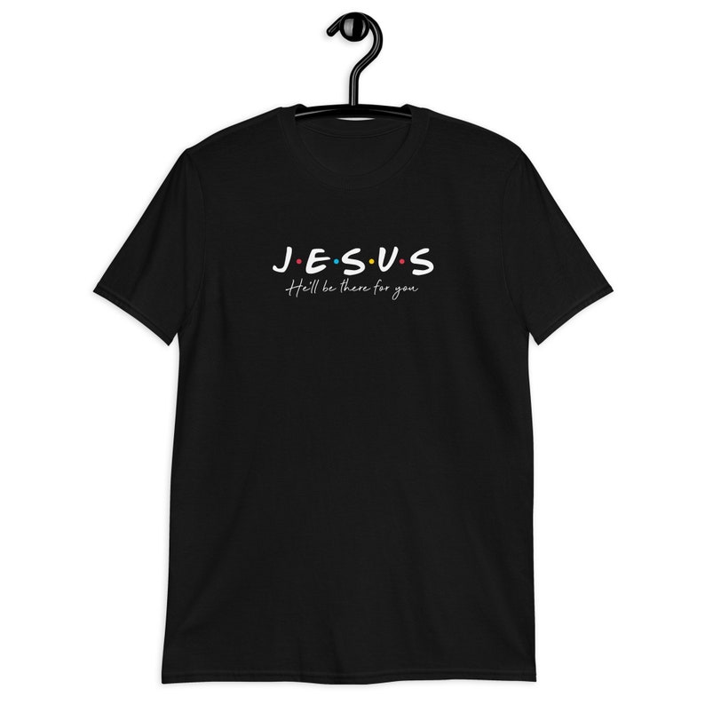 Christian T-Shirt, He'll Be There For You, Made in USA