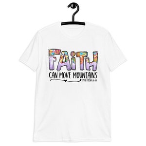Christian T-Shirt, Faith Can Move Mountains, Matthew 21:22, Short-Sleeve Unisex T-Shirt, Made in USA