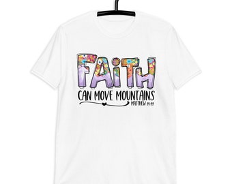 Christian T-Shirt, Faith Can Move Mountains, Matthew 21:22, Short-Sleeve Unisex T-Shirt, Made in USA