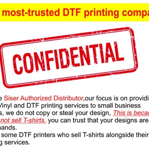 May include: A promotional graphic featuring the yellow text Your most-trusted DTF printing company. at the top, a red rectangular stamp with the word CONFIDENTIAL in the center, and black text detailing Siser Authorized Distributor services.