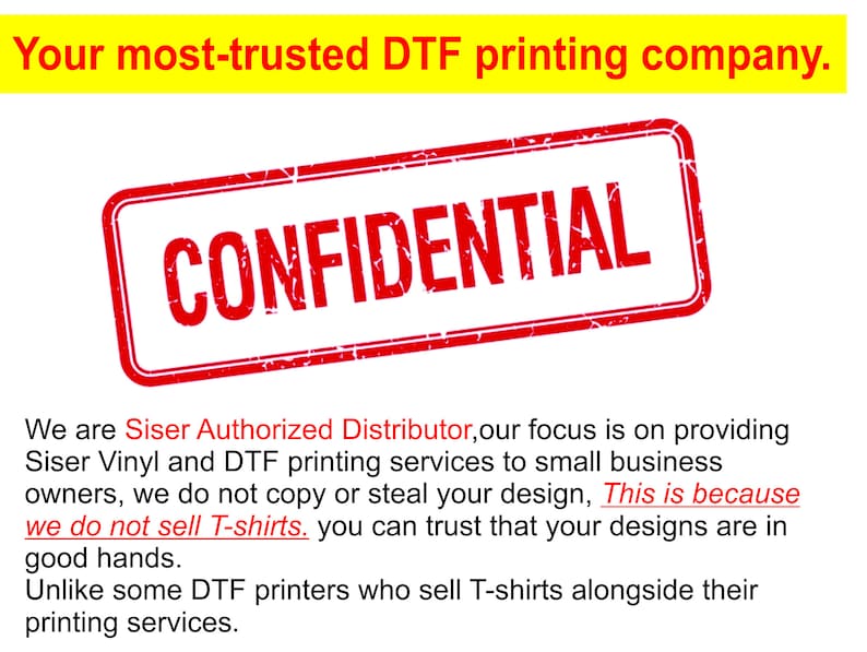 May include: A promotional graphic featuring the yellow text Your most-trusted DTF printing company. at the top, a red rectangular stamp with the word CONFIDENTIAL in the center, and black text detailing Siser Authorized Distributor services.