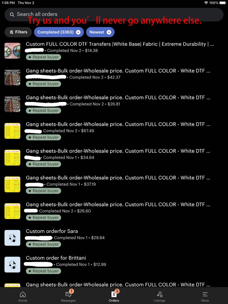 May include: Screenshot of a mobile phone screen showing a list of completed orders for custom DTF transfers and gang sheets. The orders are listed with the date completed, price, and a star icon indicating a repeat buyer. The text "Try us and you'll never go anywhere else." is displayed at the top of the screen.