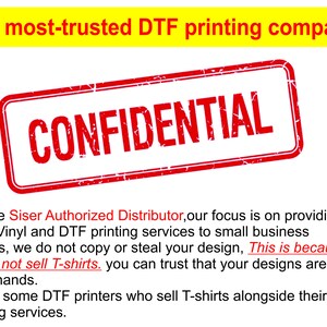May include: A red stamp with the word "CONFIDENTIAL" in white letters. The text below the stamp reads "We are Siser Authorized Distributor, our focus is on providing Siser Vinyl and DTF printing services to small business owners, we do not copy or steal your design, This is because we do not sell T-shirts. you can trust that your designs are in good hands. Unlike some DTF printers who sell T-shirts alongside their printing services."