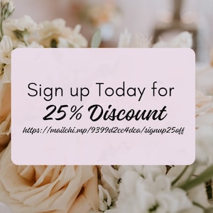 May include: Sign up today for a 25% discount.  The text is on a pink background with a blurred image of white flowers in the background.  The link to sign up is https://mailchi.mp/9399d2cc4dca/signup25off