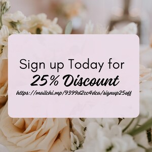 May include: Sign up today for 25% off.  A pink and white floral background with a white card with black text.  The text reads "Sign up Today for 25% Discount" and includes a link to the website: https://mailchi.mp/9399d2cc4dca/signup25off