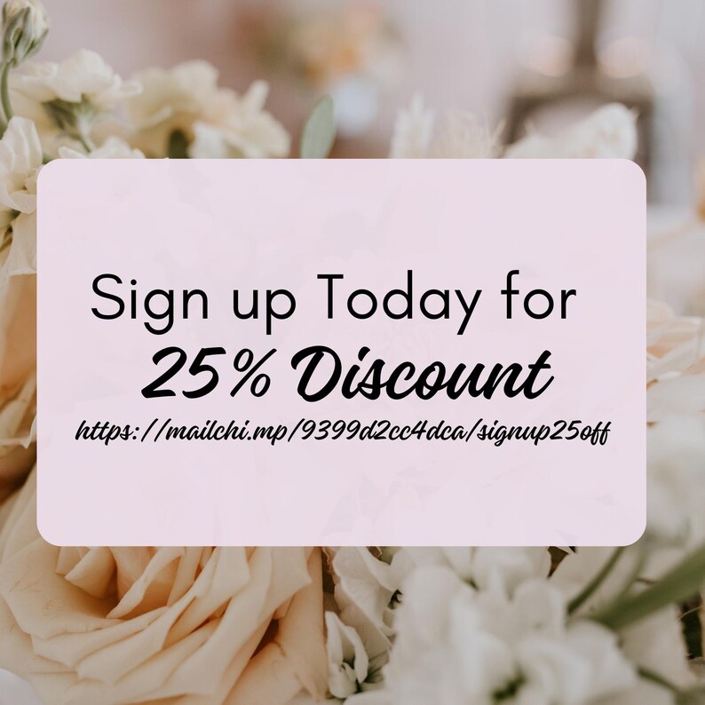 May include: Sign up today for 25% off.  A pink and white floral background with a white card with black text.  The text reads "Sign up Today for 25% Discount" and includes a link to the website: https://mailchi.mp/9399d2cc4dca/signup25off