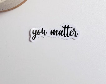 You Matter Sticker | Laptop, Water Bottle, Journal Sticker | Contour Cut, Glossy Vinyl