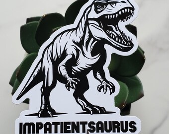 Impatientsaurus Dinosaur Vinyl Sticker | Die Cut, Glossy, Vinyl