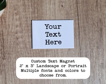 Custom Text Magnet | Make A Personalized Magnet With Your Text | Fridge Magnet | School Locker Magnet | 2" x 3"