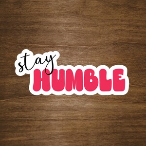 Stay Humble Vinyl Sticker | Positive, Inspirational, Motivational Stickers | Glossy Vinyl