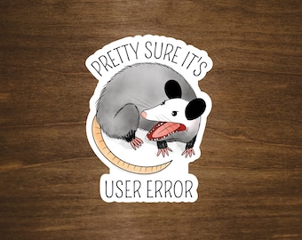 Possum Pretty Sure It's User Error Sticker | Opossum Sticker | IT Stickers for Laptop, Tumbler, Laptop Stickers | Die Cut, Glossy, Vinyl
