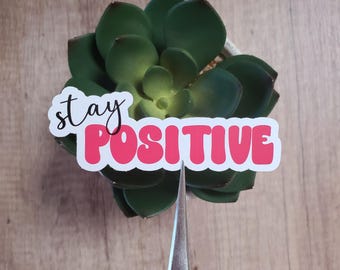 Stay Positive Vinyl Sticker | Inspirational, Motivational Stickers | Glossy Vinyl