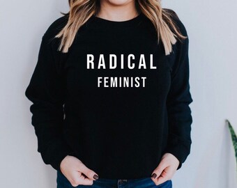 White Font Radical Feminist Sweatshirt