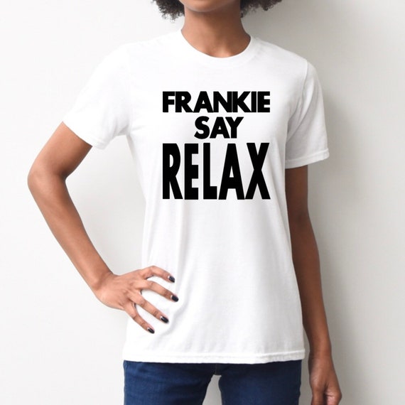 frankie says relax shirt friends
