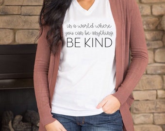 Women's BE KIND Tee, Be Kind V-neck Shirt, Unisex Crewneck, Motivational Shirt, Anti-Bullying Campaign, In a World Where You Can Be Anything