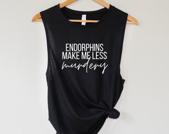 Endorphins Make Me Less Murdery Tank, Women's Workout Tank, Fitness Tank, Workout Tank Top, Gift for Her, Crime Show Tank, Murder Podcast