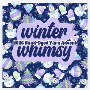 May include: A whimsical winter-themed design on a navy blue background. The image features snowmen, mittens, hats, ornaments, and snowflakes in shades of purple, green, and white. Text reads "winter 2026 Hand-Dyed Yarn Advent Whimsy".