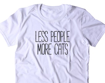 Less People More Cats Shirt Funny Cat Animal Lover Kitten Owner T-shirt