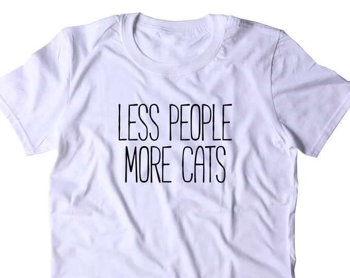 Less People More Cats Shirt Funny Cat Animal Lover Kitten Owner T-shirt ...