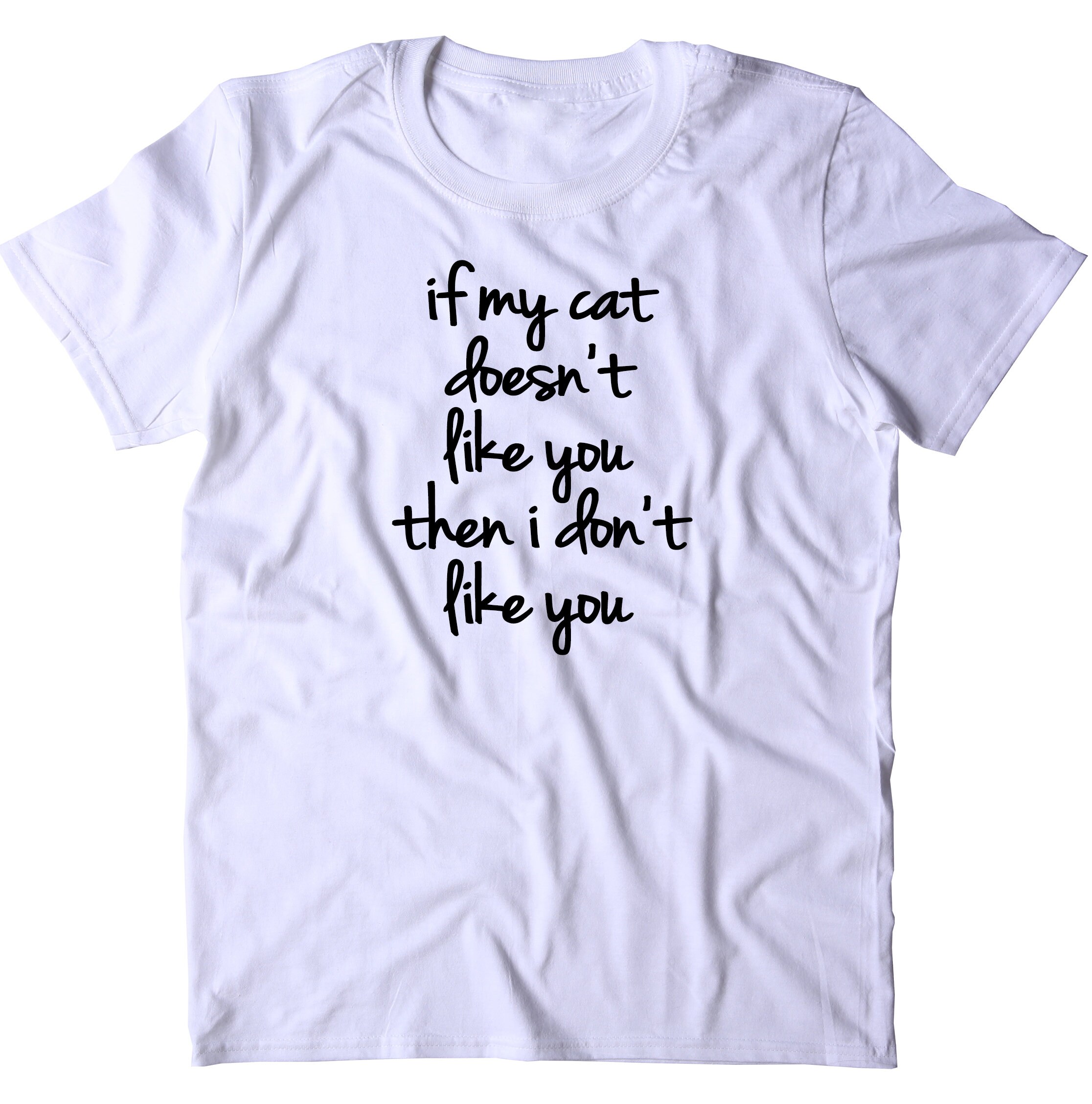 If My Cat Doesnt Like You Then I Dont Like You Shirt Funny Etsy