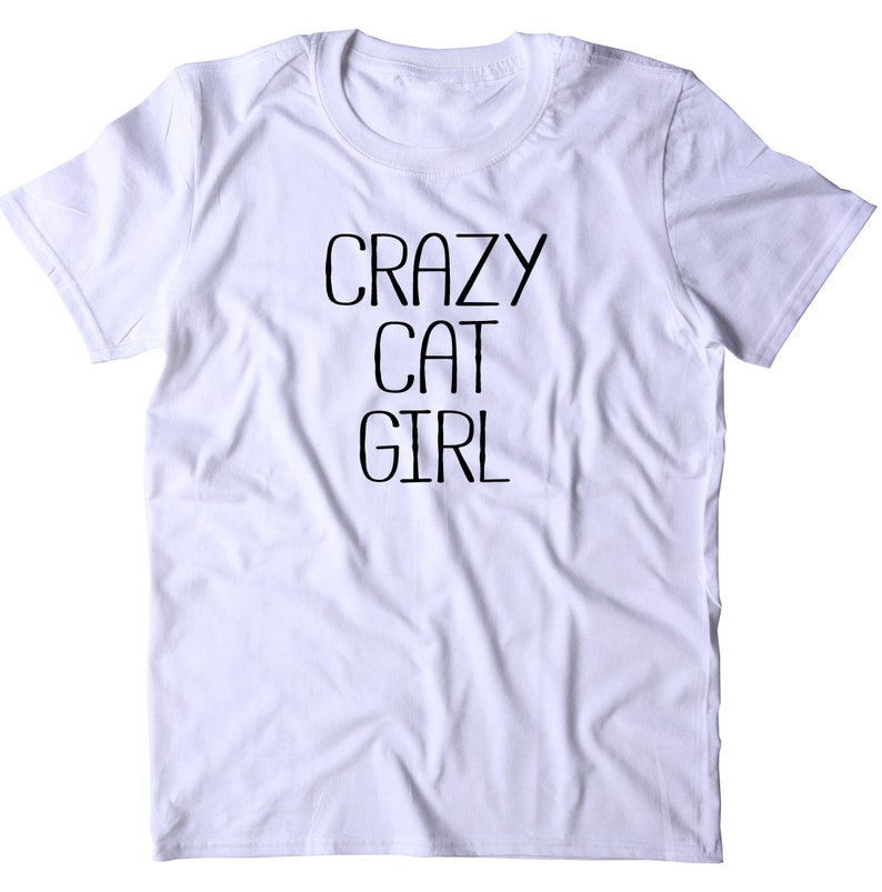 Crazy Cat Girl Shirt Funny Kitten Lover Pet Owner Tshirt Etsy