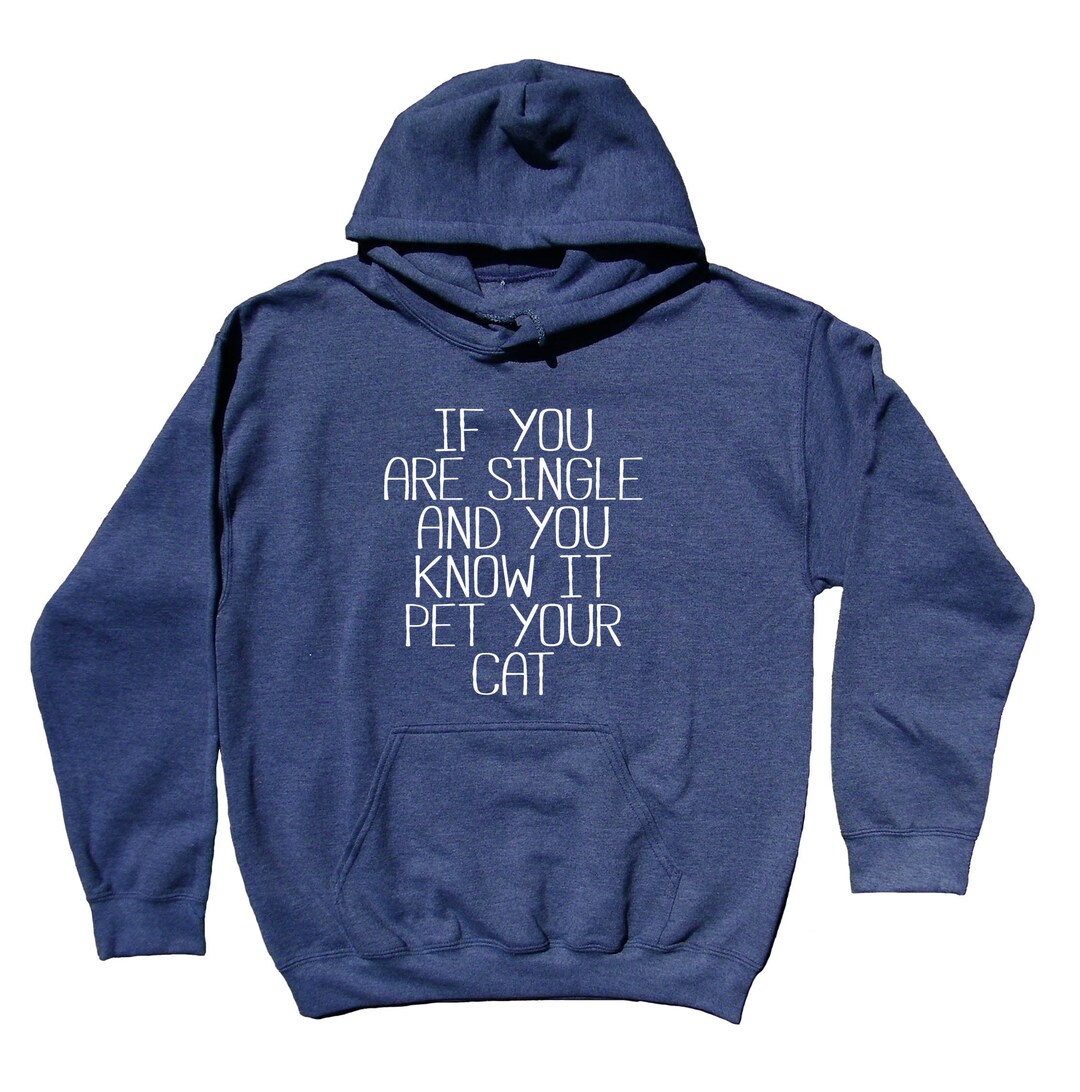 If You Are Single and You Know It Pet Your Cat Hoodie Cat - Etsy