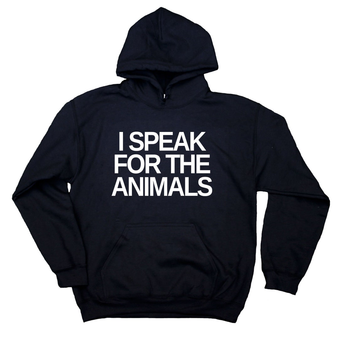 Animal Advocate Sweatshirt I Speak for the Animals Hoodie Etsy