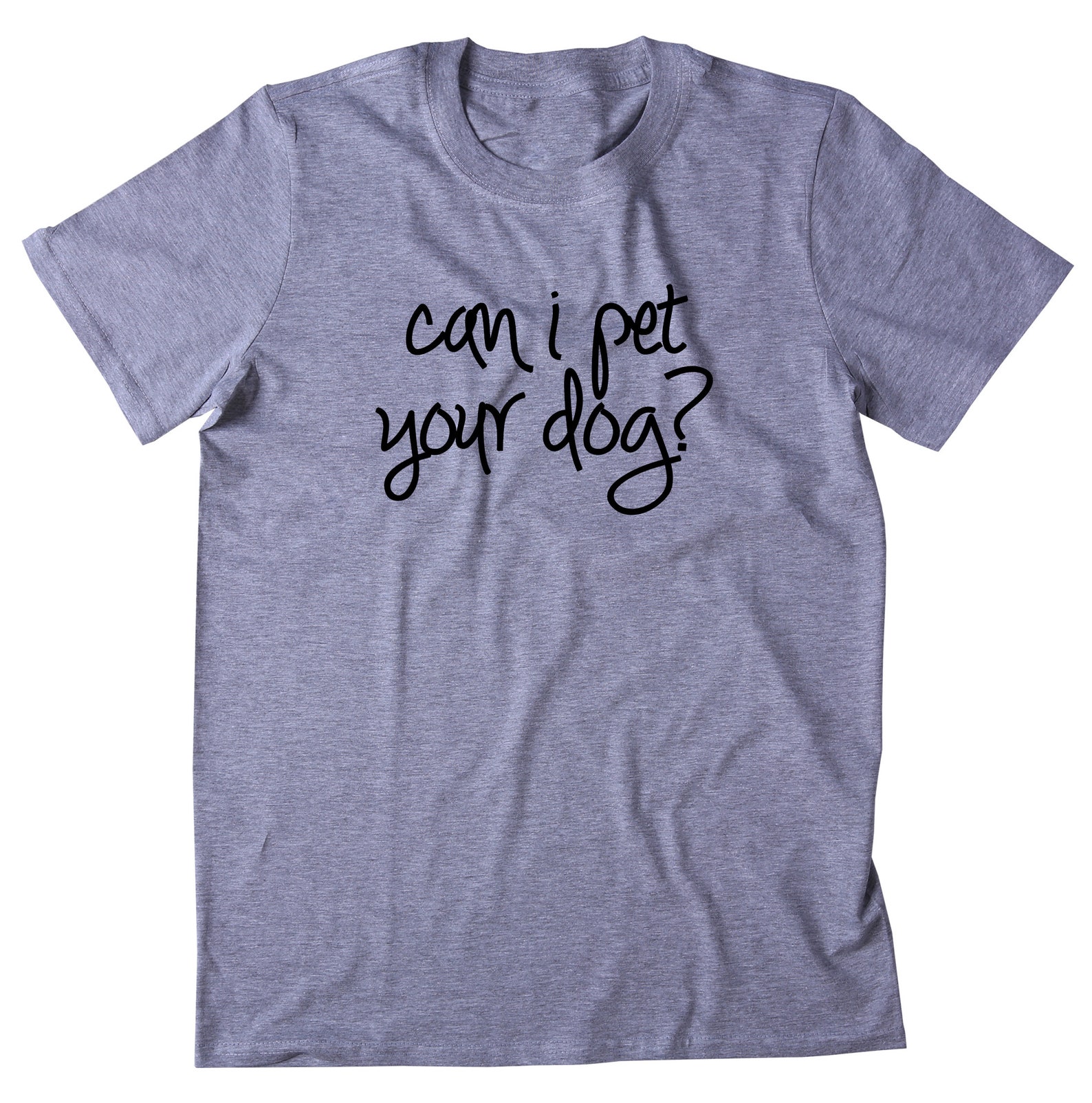 Can I Pet Your Dog Shirt Funny Animal Lover Puppy Tshirt Etsy