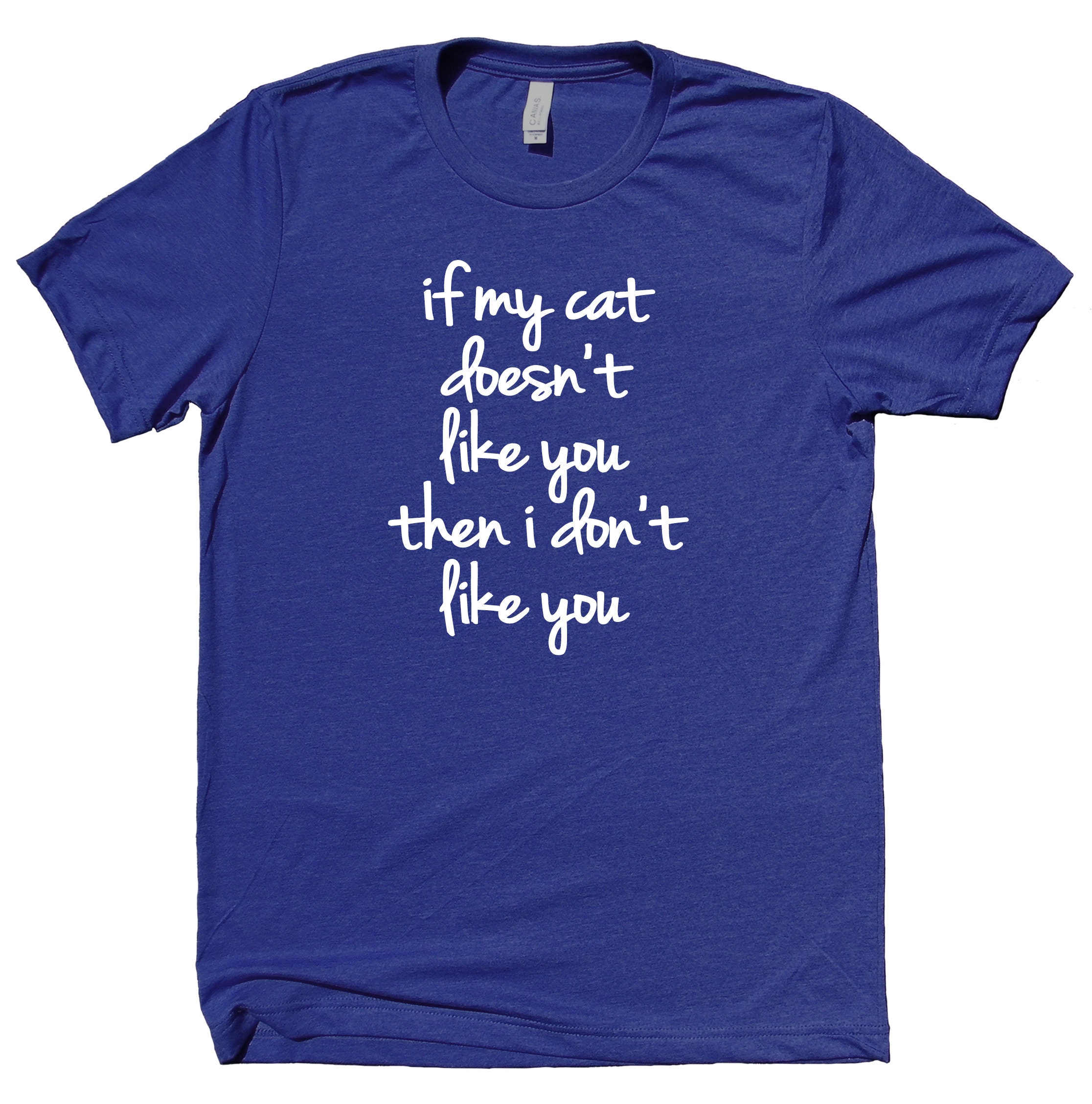 If My Cat Doesnt Like You Then I Dont Like You Shirt Funny Etsy