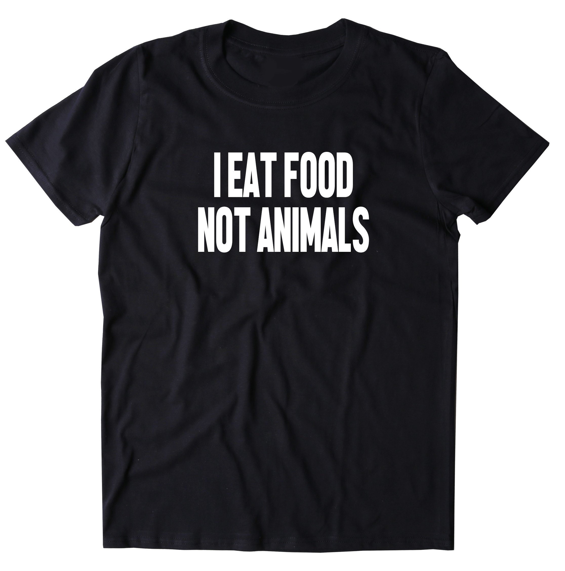 I Eat Food Not Animals Shirt Vegan Vegetarian Statement - Etsy