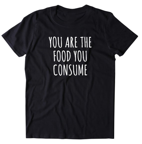 You Are the Food Consume Shirt Healthy Vegan Vegetarian Plant | Etsy
