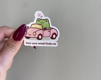 How Your Email Finds Me Sticker • Funny Frog in Car Meme Vinyl Sticker • Cute Laptop Water Bottle Decal