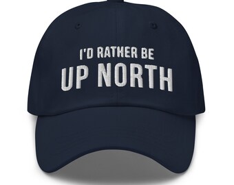 Id Rather Be Up North Embroidered Dad Hat Gift for Fishing Hunting Cabin and Lake Life