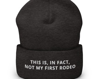 This Is, In Fact, Not My First Rodeo Funny Cuffed Beanie