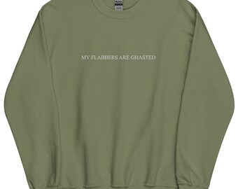 My Flabbers are Ghasted Unisex Sweatshirt, Funny Cute Phrase, Gift for Anyone