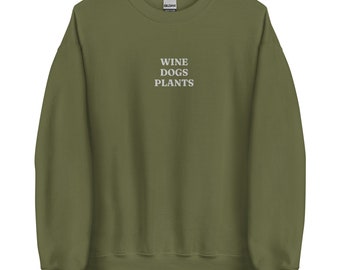 WINE DOGS PLANTS | Comfy Green Embroidered Crew Neck Sweatshirt for Wine Drinkers, Dog Lovers, and Plant Moms | Minimalist Apparel