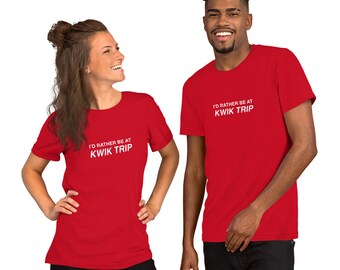 I'd Rather Be at Kwik Trip Unisex T-Shirt for Midwesterners, Wisconsin, Minnesota, Illinois