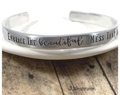 Embrace the beautiful mess that you are aluminum cuff bracelet