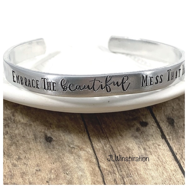 Embrace the beautiful mess that you are aluminum cuff bracelet