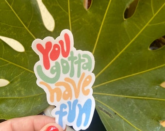 You Gotta Have Fun Sticker