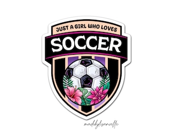 Just a girl who loves Soccer sticker, soccer lover, gifts for youth girl, soccer themed gift, soccer sticker, water bottle sticker