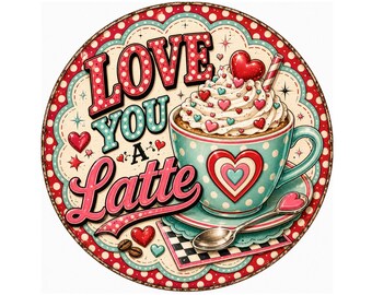 Love You a Latte Valentine Sign, Coffee Wreath Sign, Valentine Coffee Decor, Coffee Lover Gift, Heart Sign