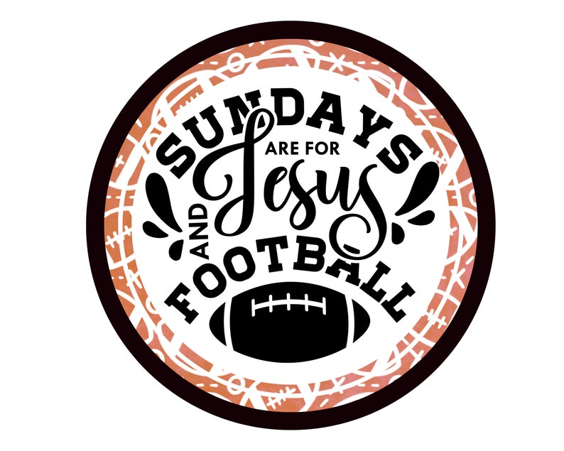 May include: A black and white graphic design with a brown background. The graphic design features a football and the text "Sundays are for Jesus and Football".